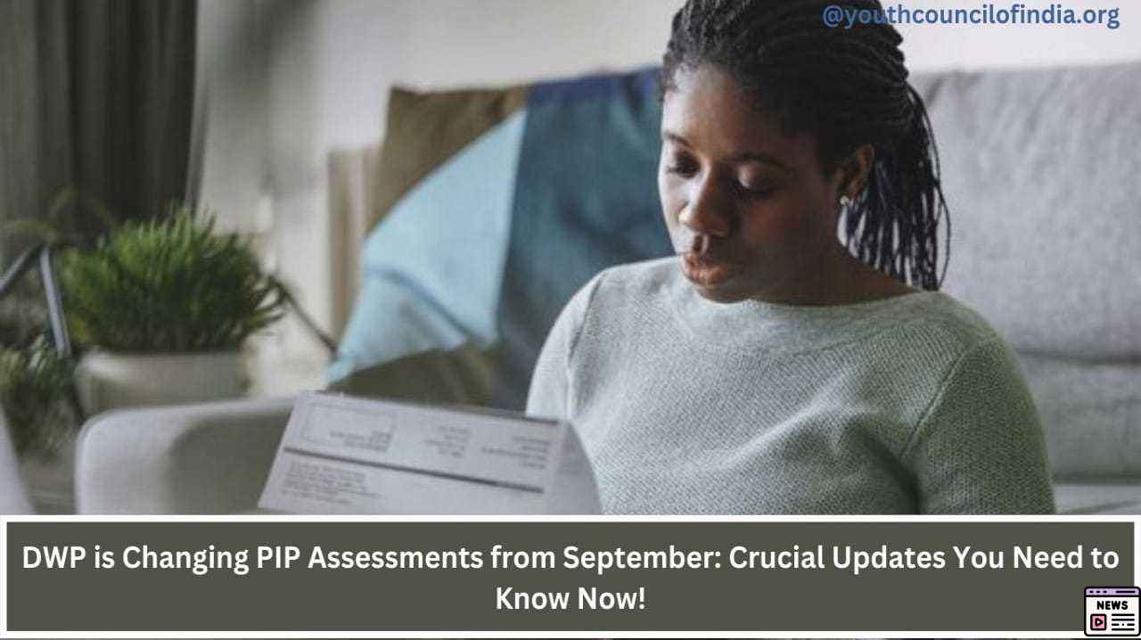 Essential Changes in DWP PIP Assessments You Need to Know